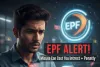 EPFO ने दी कड़ी चेतावनी: EPF राशि का गलत इस्तेमाल पड़ा भारी, ब्याज समेत वसूली की हो सकती है कार्रवाई