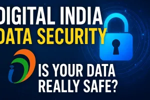 डिजिटल इंडिया और डेटा सुरक्षा: क्या आपका डेटा सच में सुरक्षित है?
